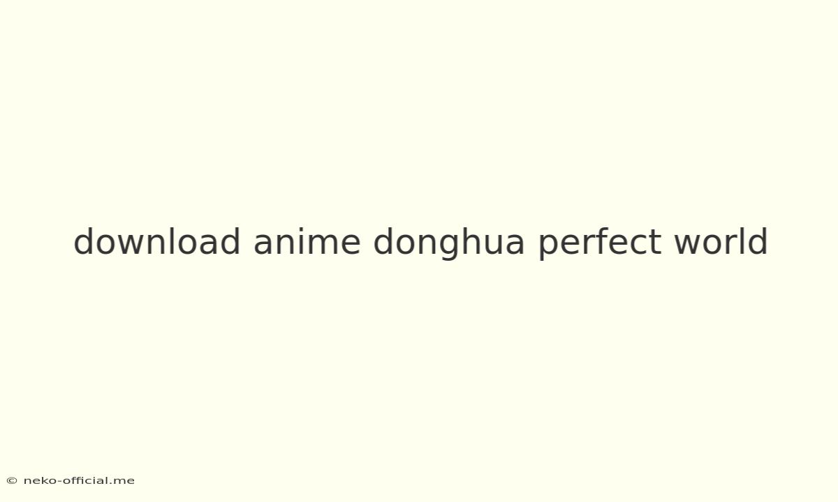 Download Anime Donghua Perfect World