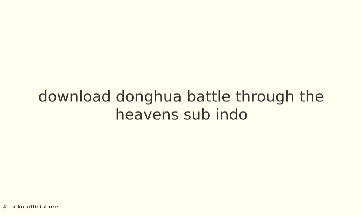 Download Donghua Battle Through The Heavens Sub Indo