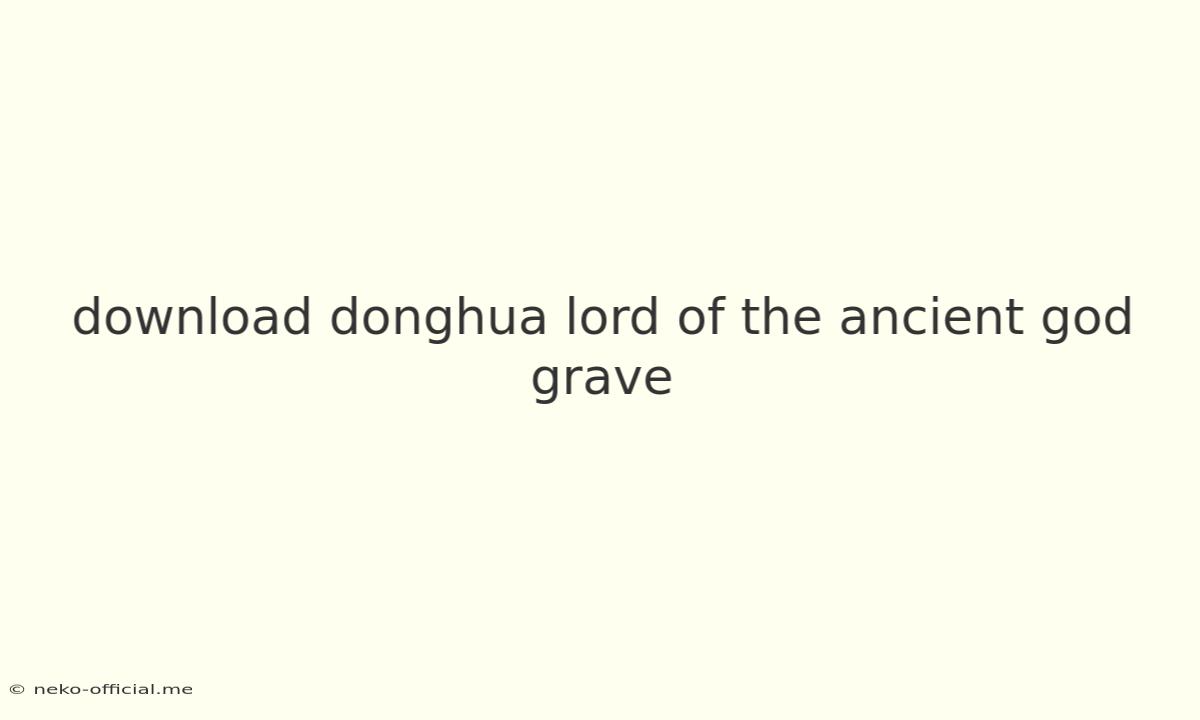 Download Donghua Lord Of The Ancient God Grave