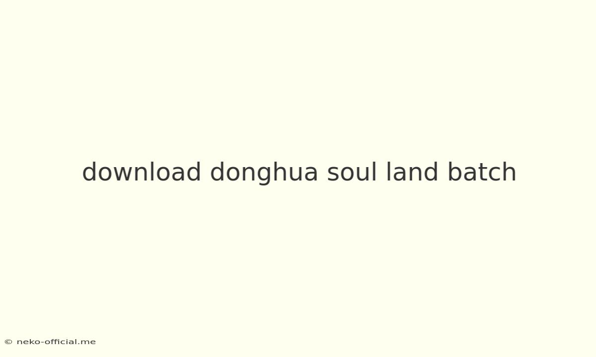 Download Donghua Soul Land Batch