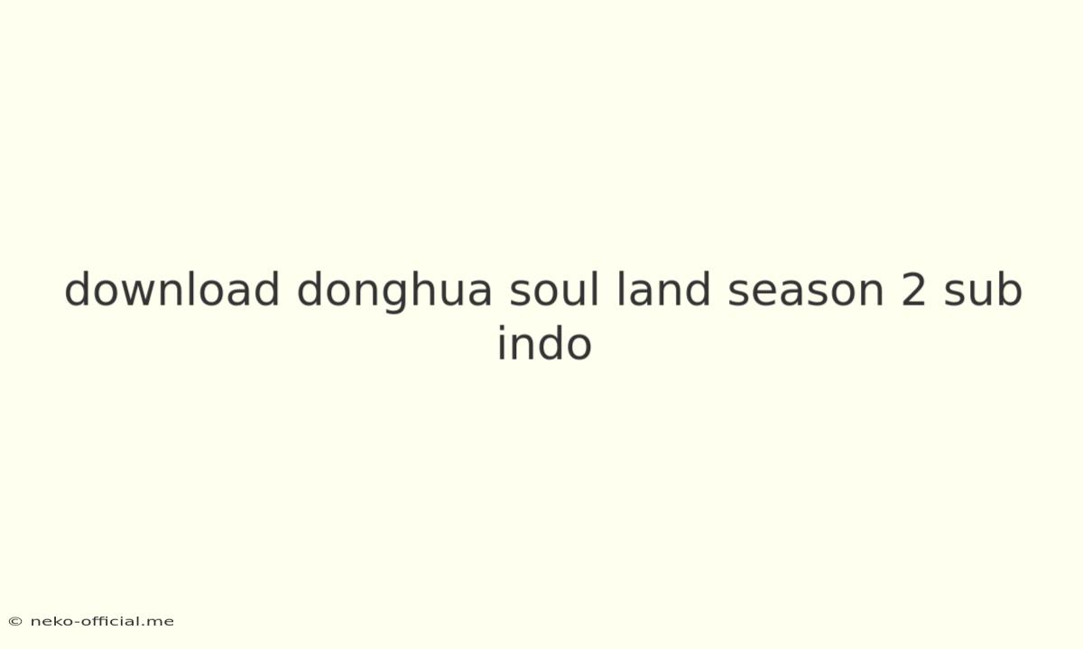 Download Donghua Soul Land Season 2 Sub Indo