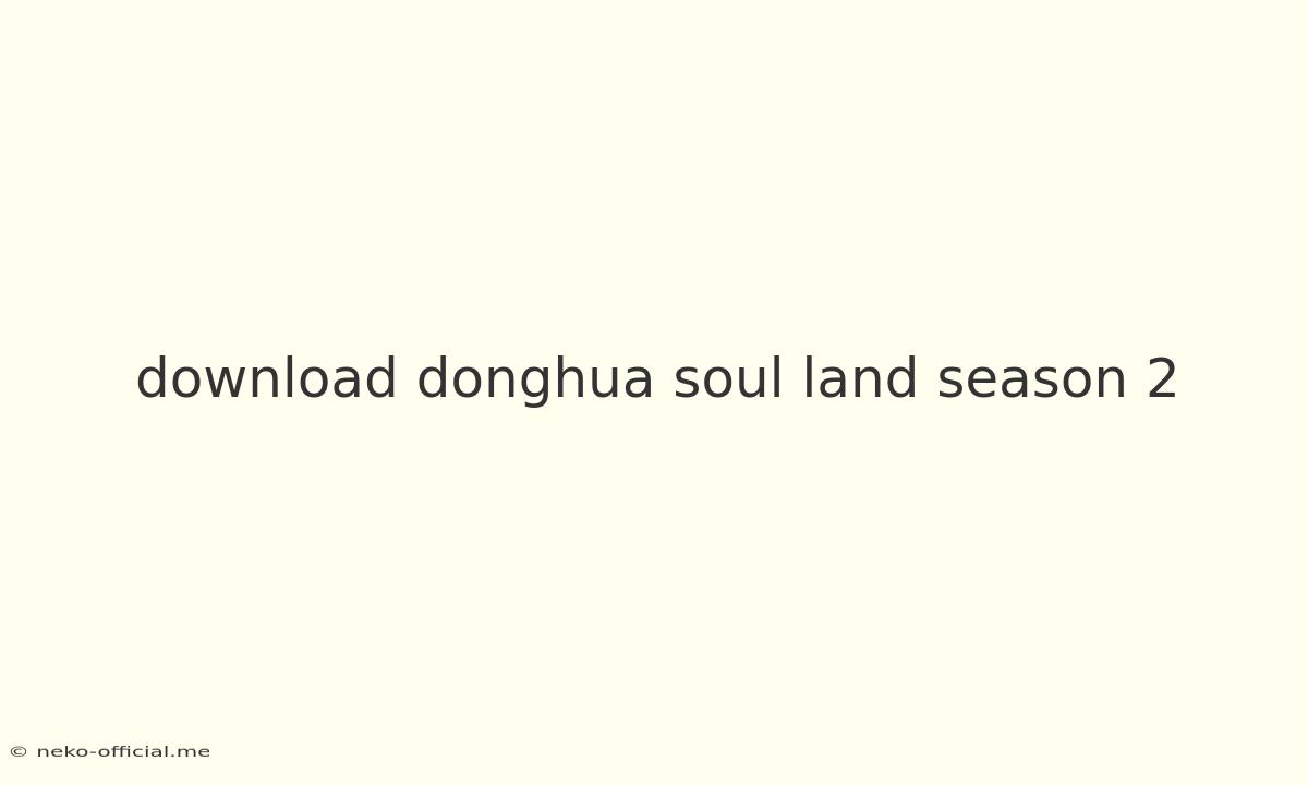 Download Donghua Soul Land Season 2