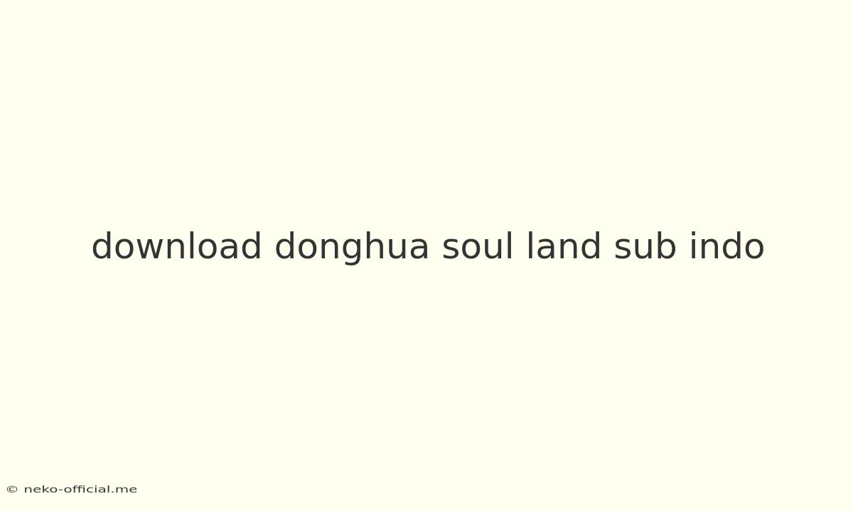 Download Donghua Soul Land Sub Indo