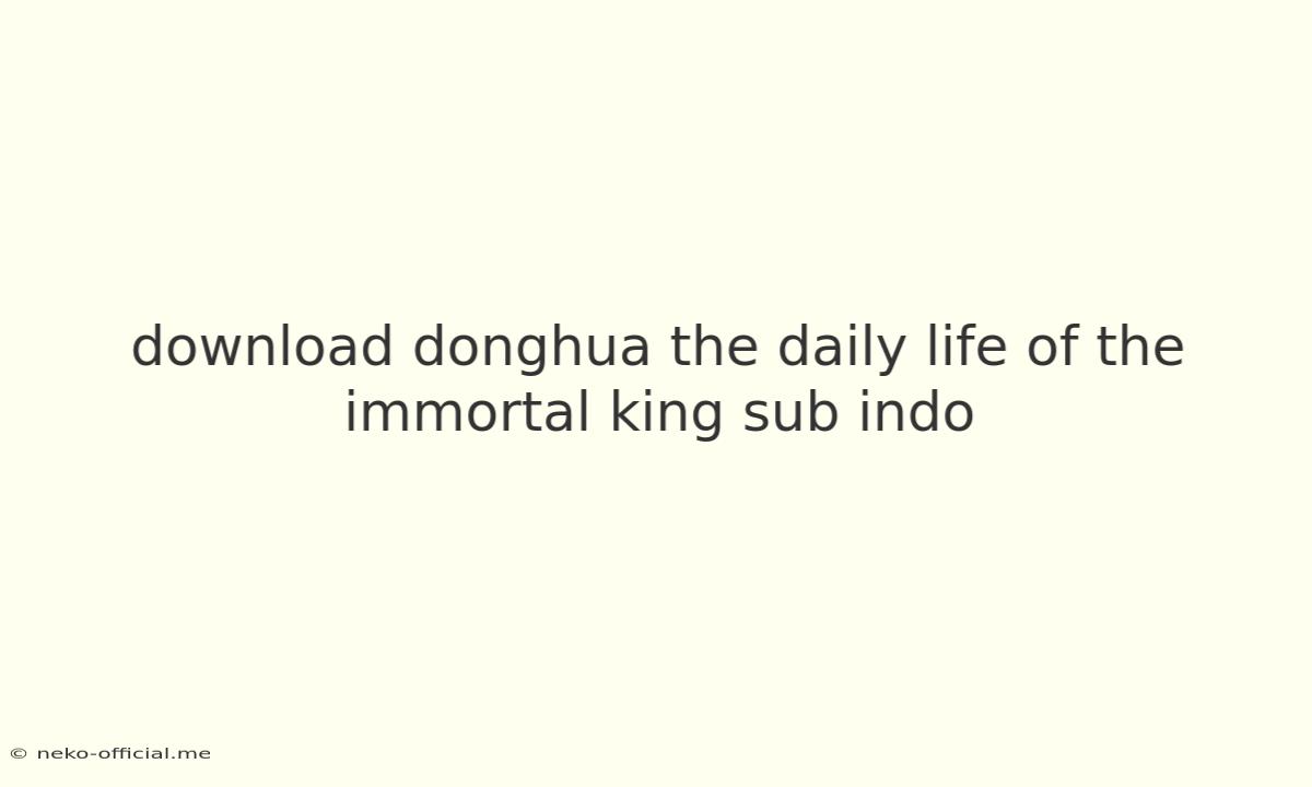 Download Donghua The Daily Life Of The Immortal King Sub Indo