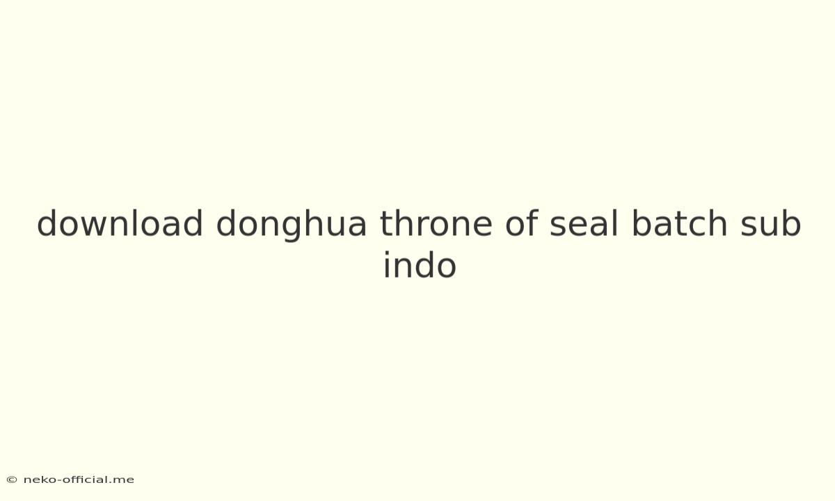 Download Donghua Throne Of Seal Batch Sub Indo