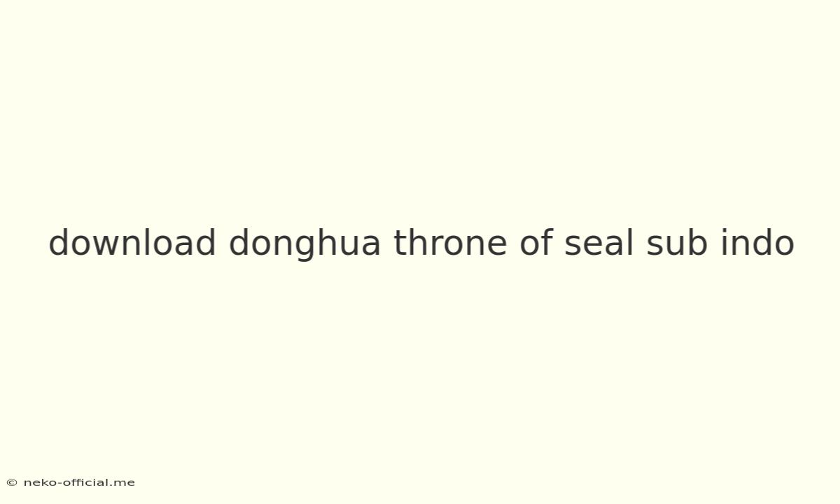 Download Donghua Throne Of Seal Sub Indo