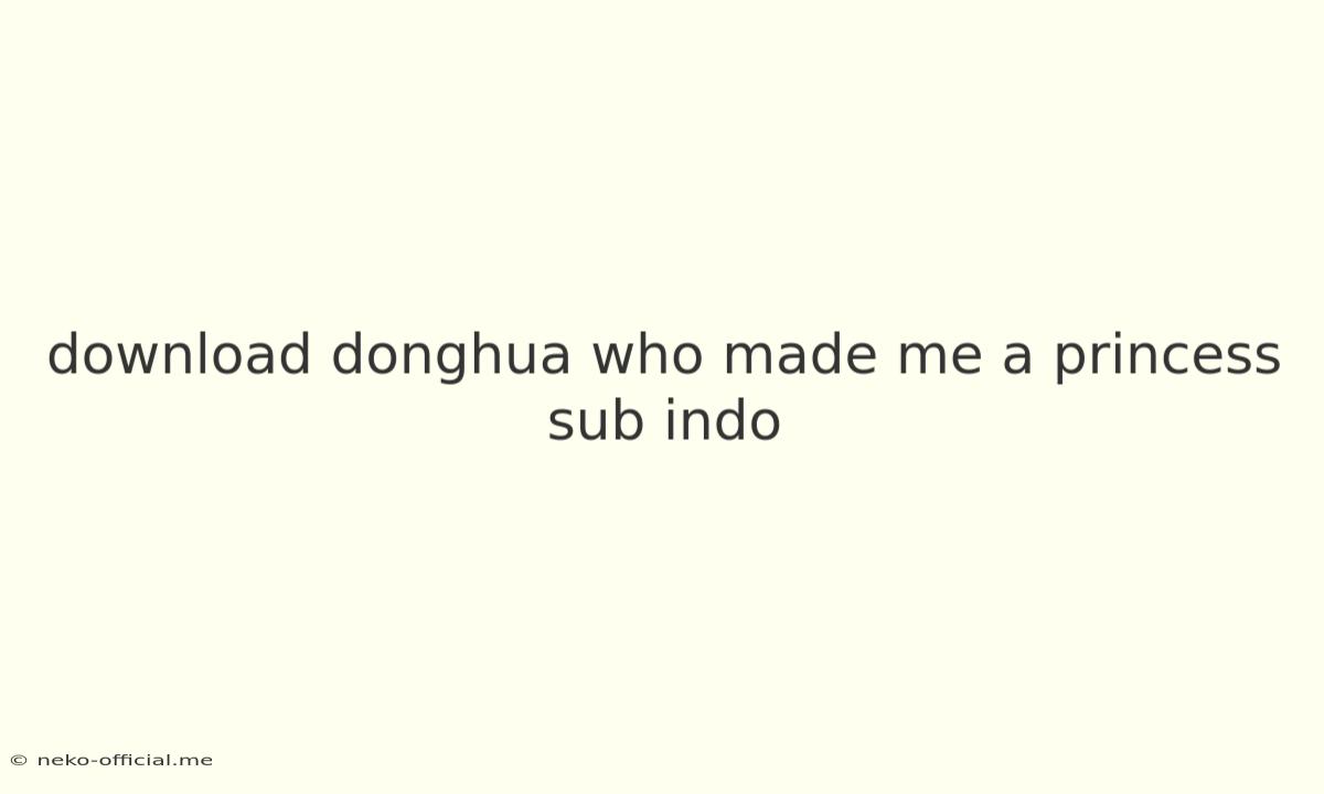 Download Donghua Who Made Me A Princess Sub Indo