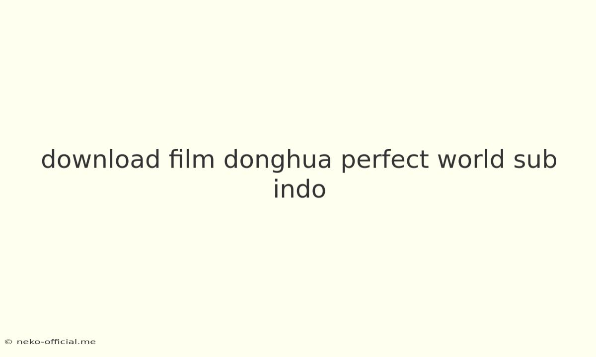 Download Film Donghua Perfect World Sub Indo