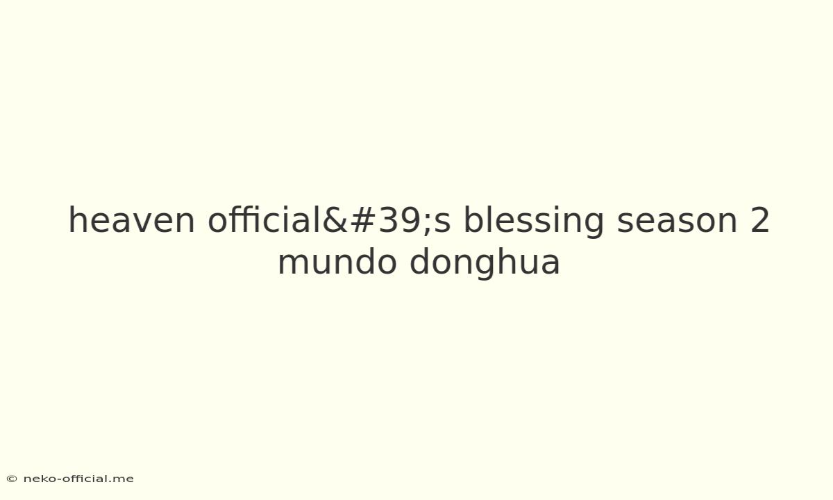 Heaven Official's Blessing Season 2 Mundo Donghua