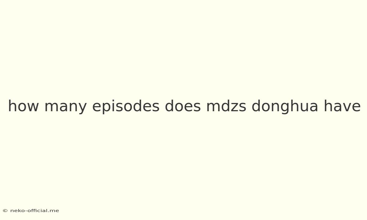 How Many Episodes Does Mdzs Donghua Have