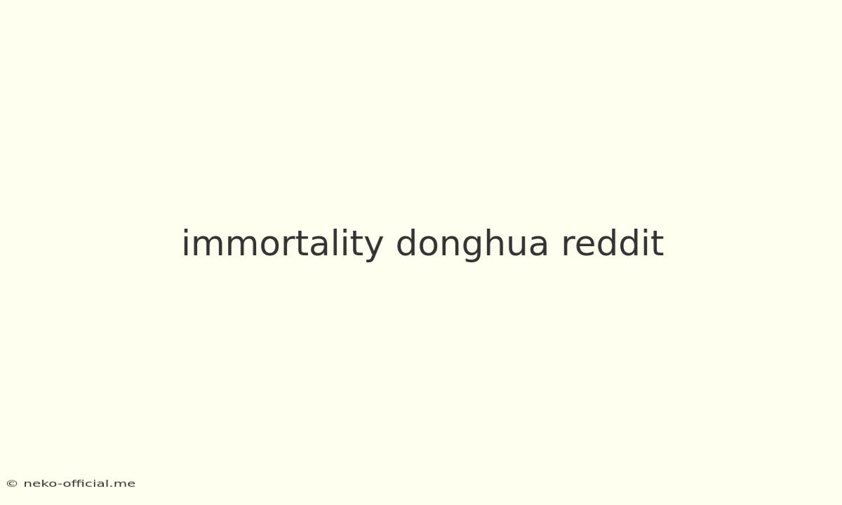 Immortality Donghua Reddit