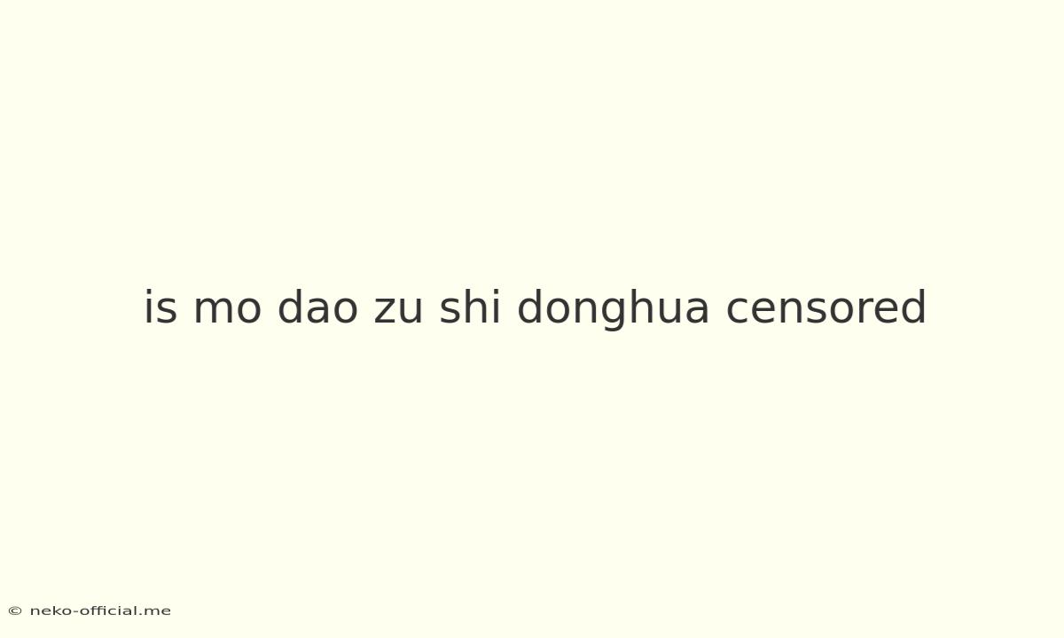 Is Mo Dao Zu Shi Donghua Censored