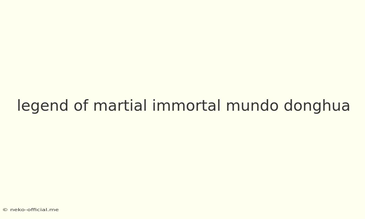 Legend Of Martial Immortal Mundo Donghua