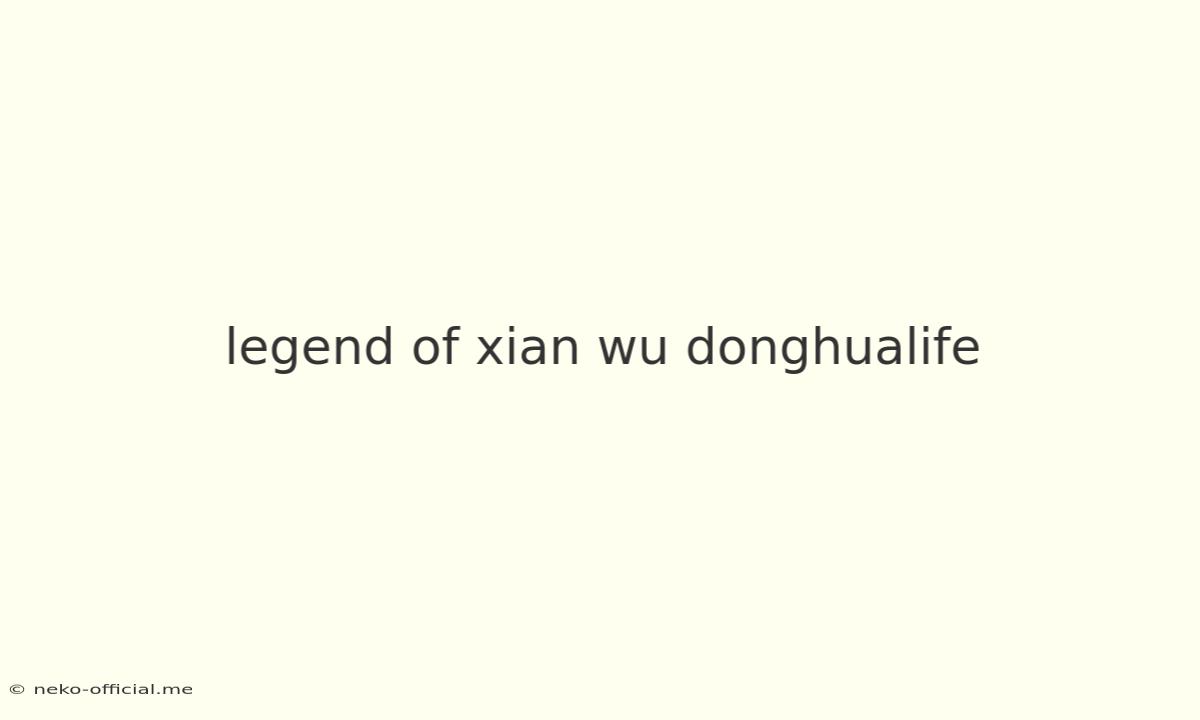 Legend Of Xian Wu Donghualife