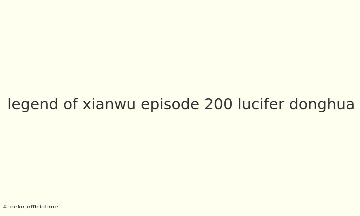 Legend Of Xianwu Episode 200 Lucifer Donghua