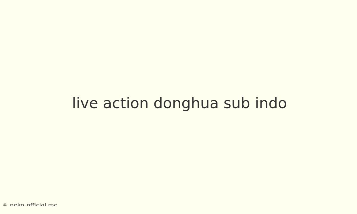 Live Action Donghua Sub Indo