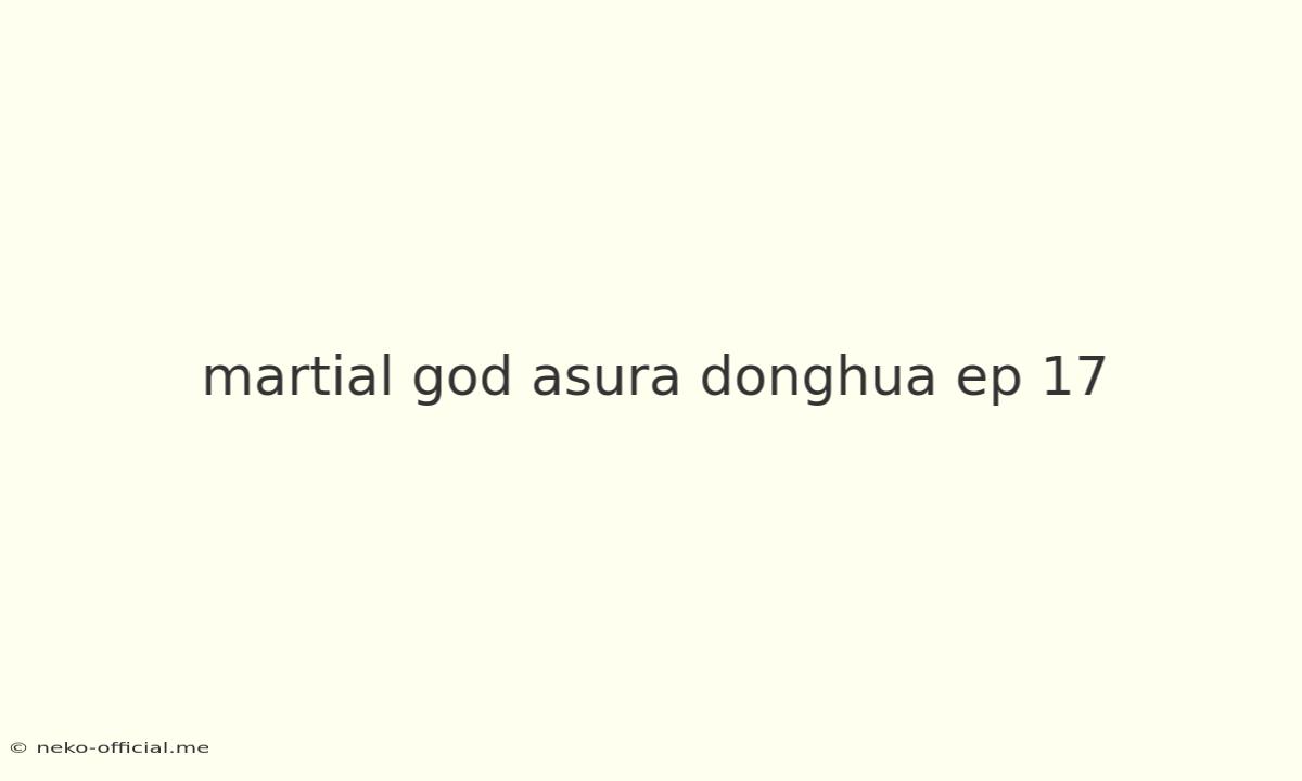 Martial God Asura Donghua Ep 17