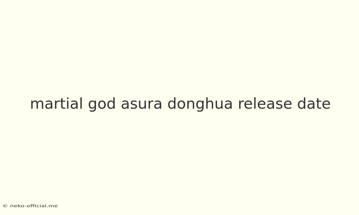 Martial God Asura Donghua Release Date