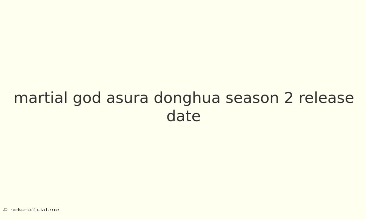 Martial God Asura Donghua Season 2 Release Date