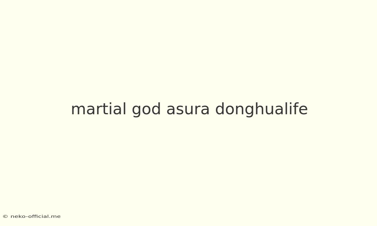 Martial God Asura Donghualife