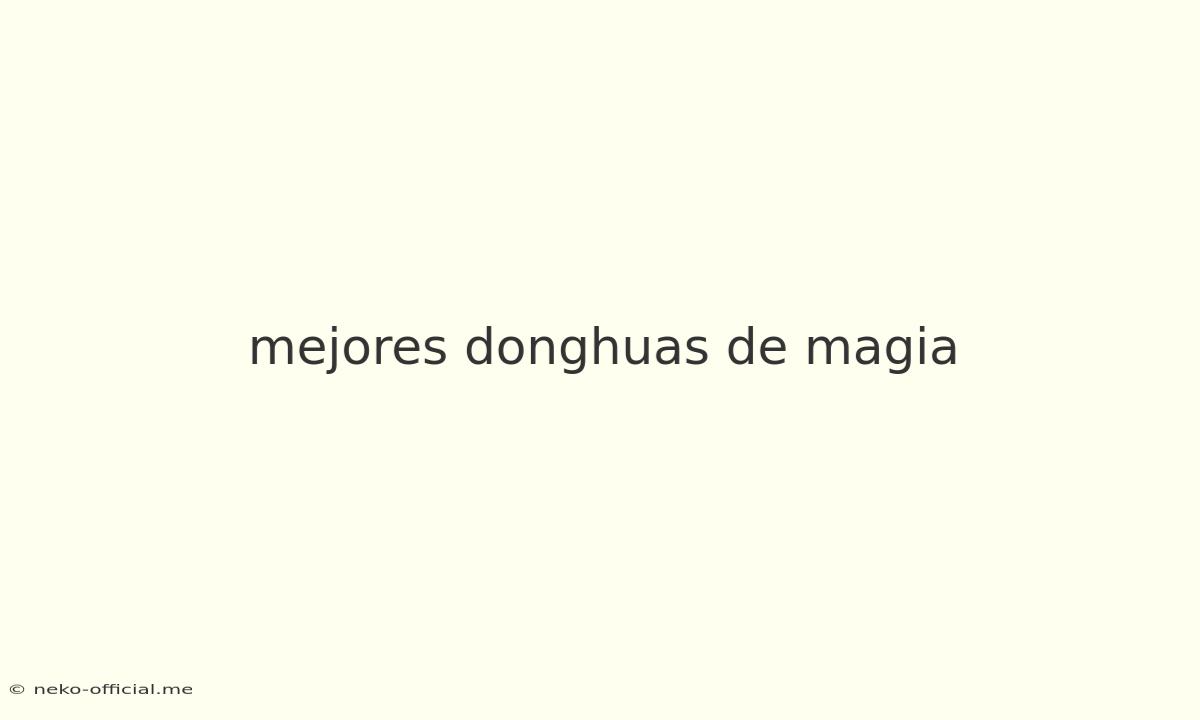 Mejores Donghuas De Magia