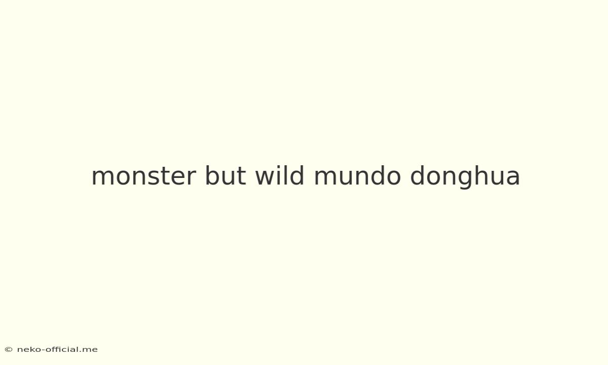 Monster But Wild Mundo Donghua