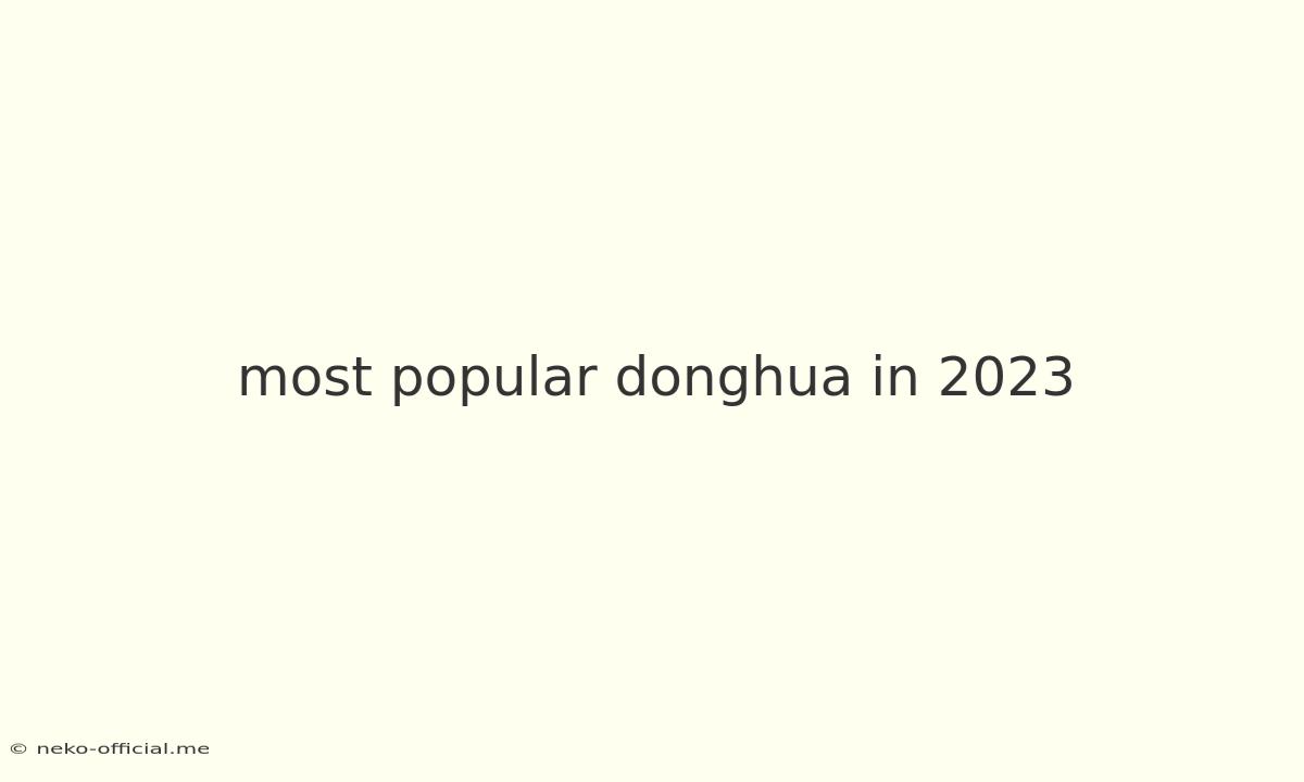 Most Popular Donghua In 2023