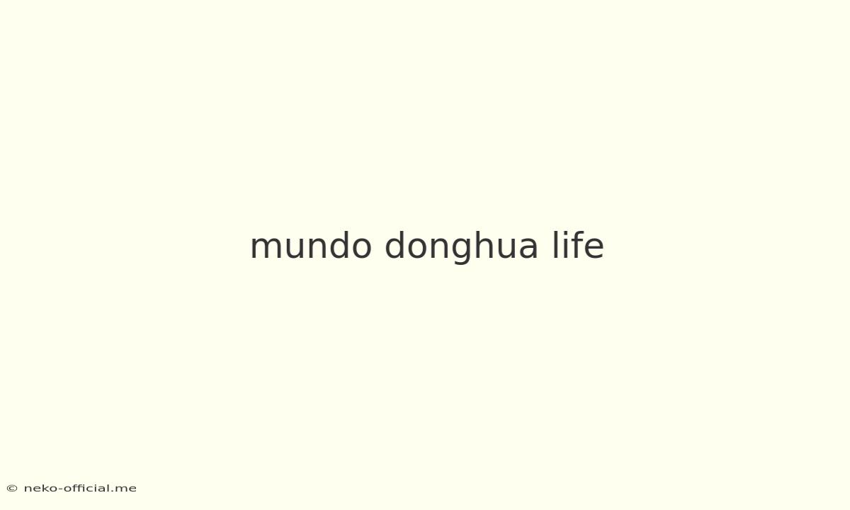 Mundo Donghua Life