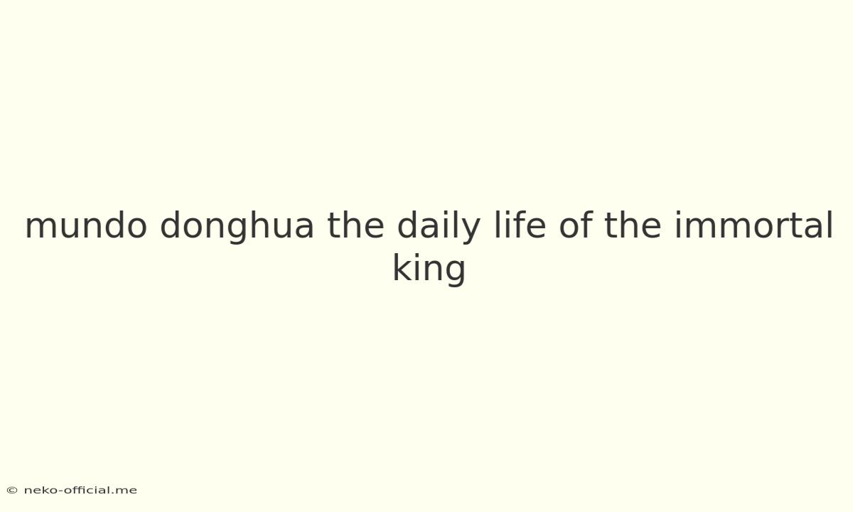 Mundo Donghua The Daily Life Of The Immortal King