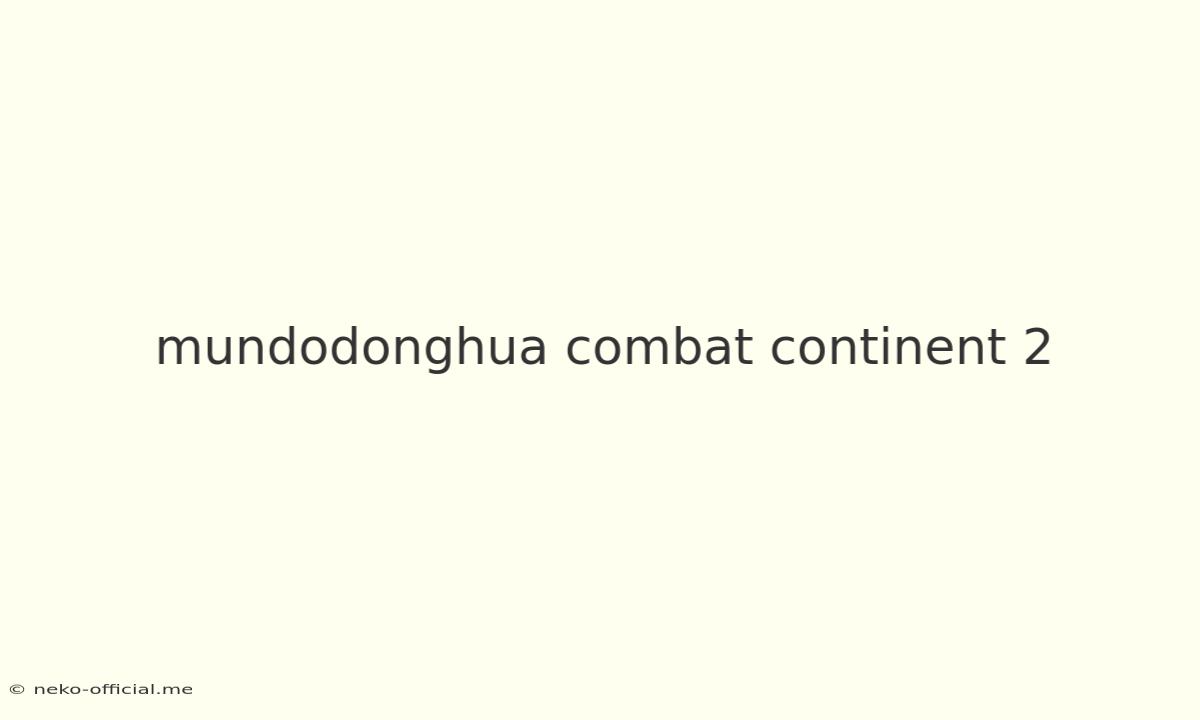 Mundodonghua Combat Continent 2