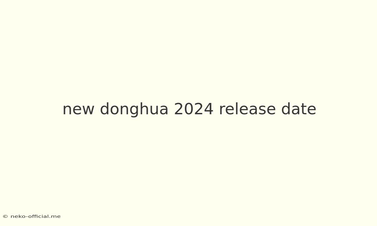 New Donghua 2024 Release Date