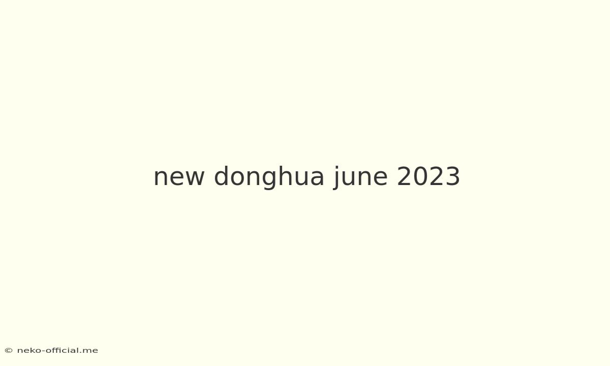 New Donghua June 2023