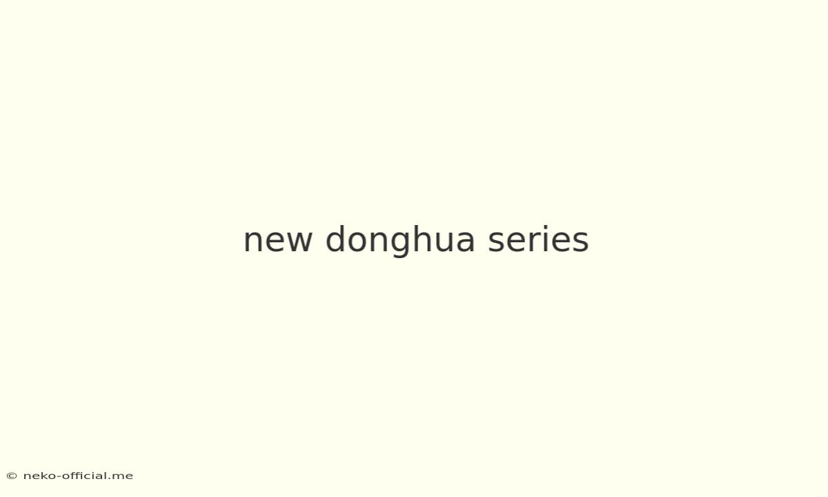 New Donghua Series