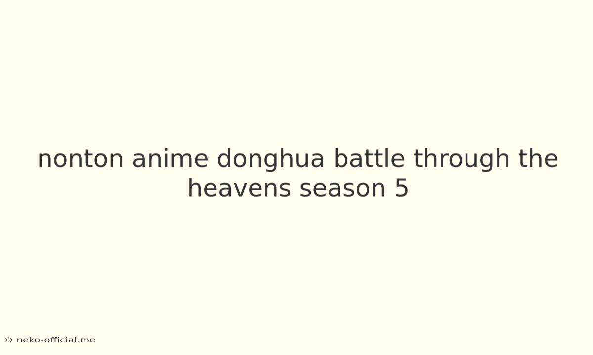 Nonton Anime Donghua Battle Through The Heavens Season 5