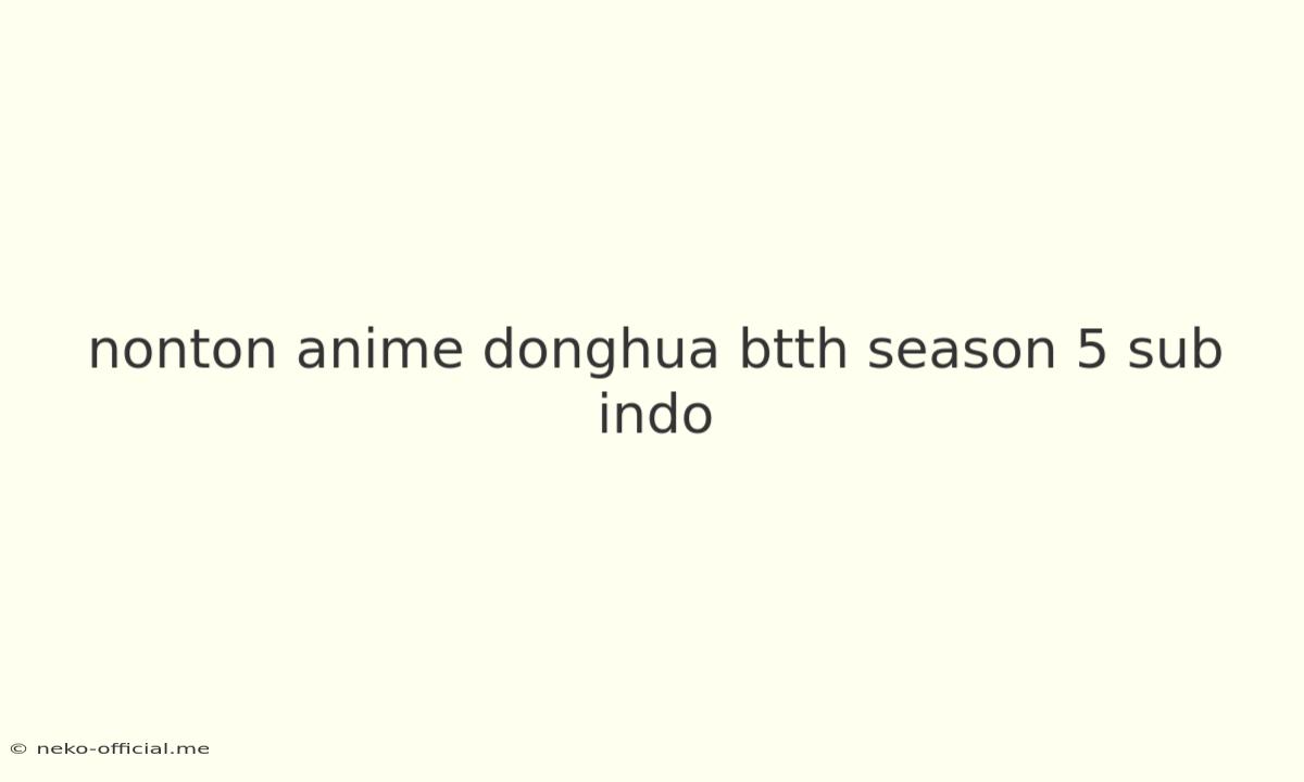 Nonton Anime Donghua Btth Season 5 Sub Indo