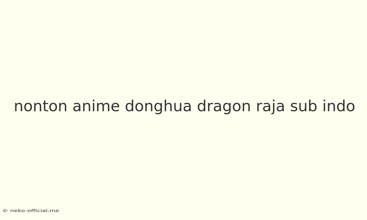 Nonton Anime Donghua Dragon Raja Sub Indo