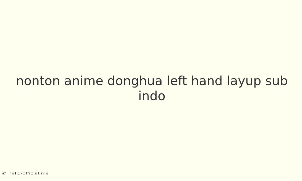 Nonton Anime Donghua Left Hand Layup Sub Indo