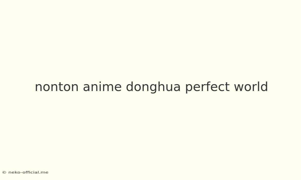 Nonton Anime Donghua Perfect World