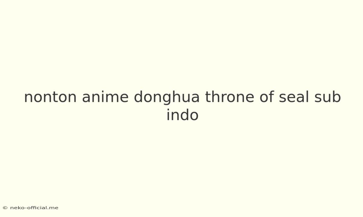 Nonton Anime Donghua Throne Of Seal Sub Indo