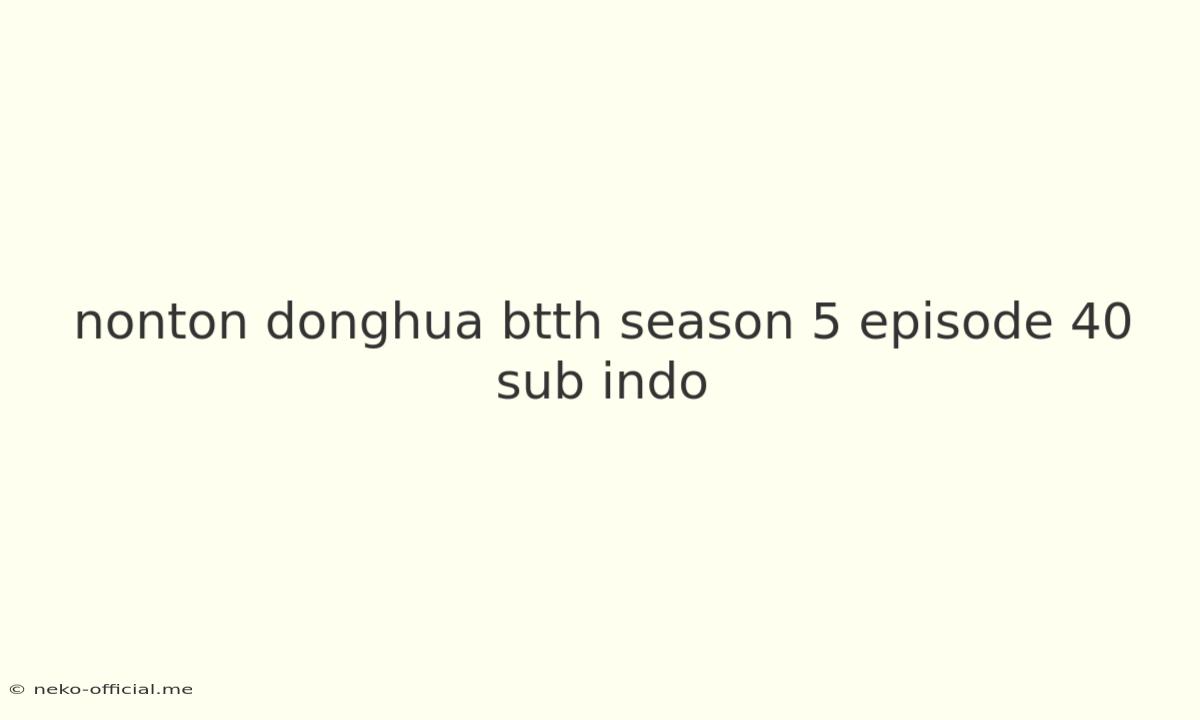 Nonton Donghua Btth Season 5 Episode 40 Sub Indo