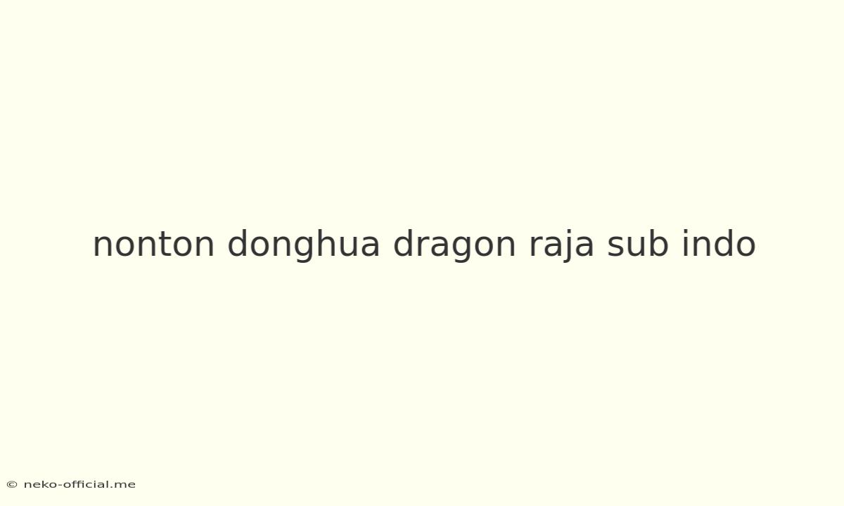 Nonton Donghua Dragon Raja Sub Indo