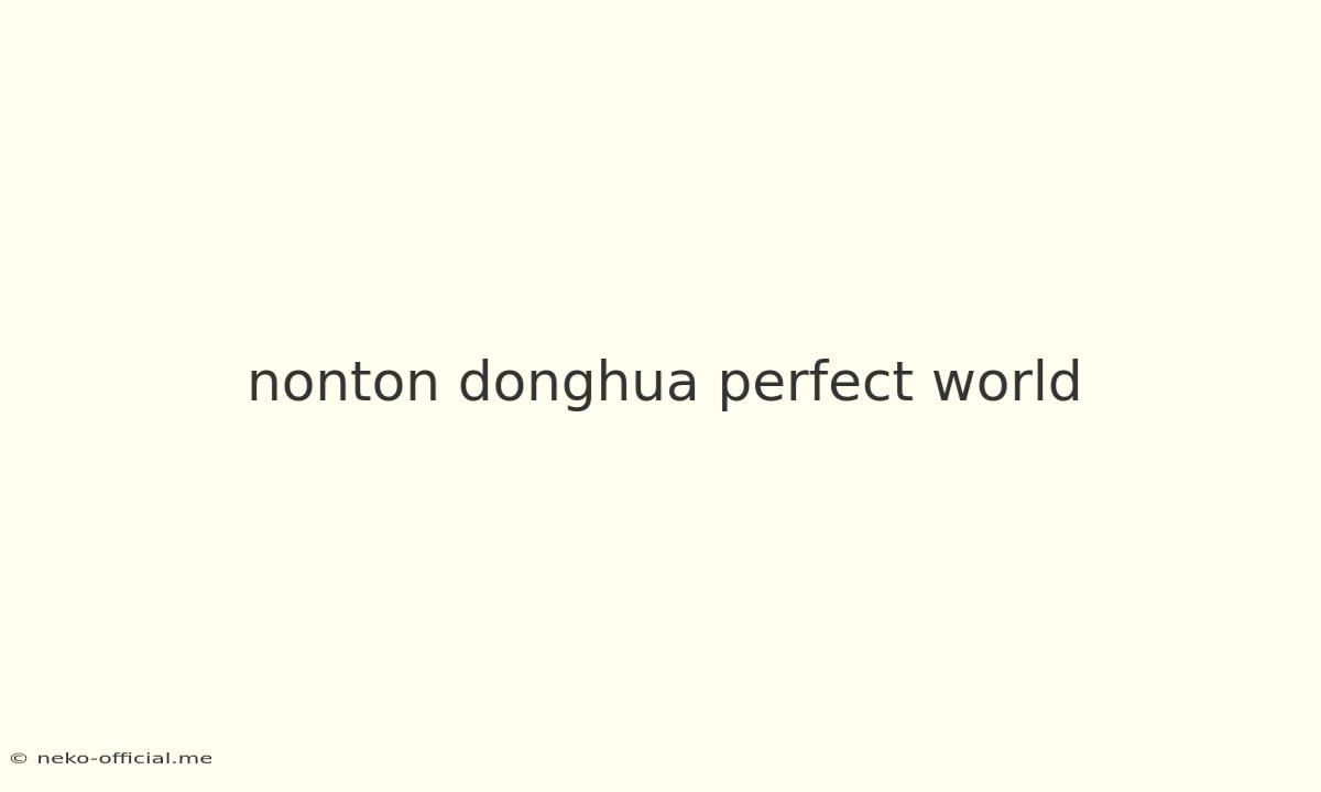 Nonton Donghua Perfect World