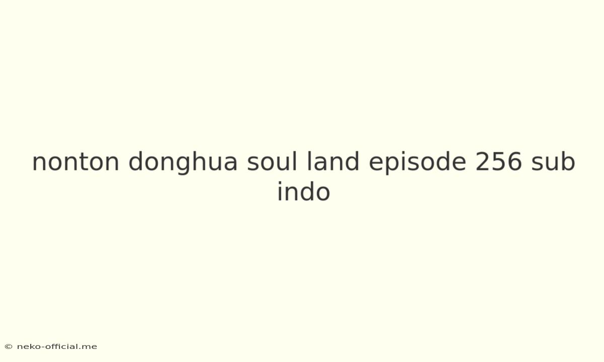 Nonton Donghua Soul Land Episode 256 Sub Indo