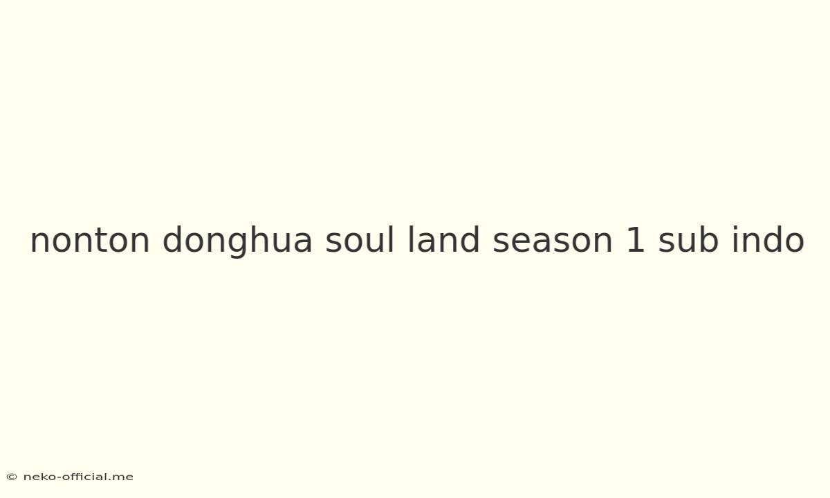 Nonton Donghua Soul Land Season 1 Sub Indo