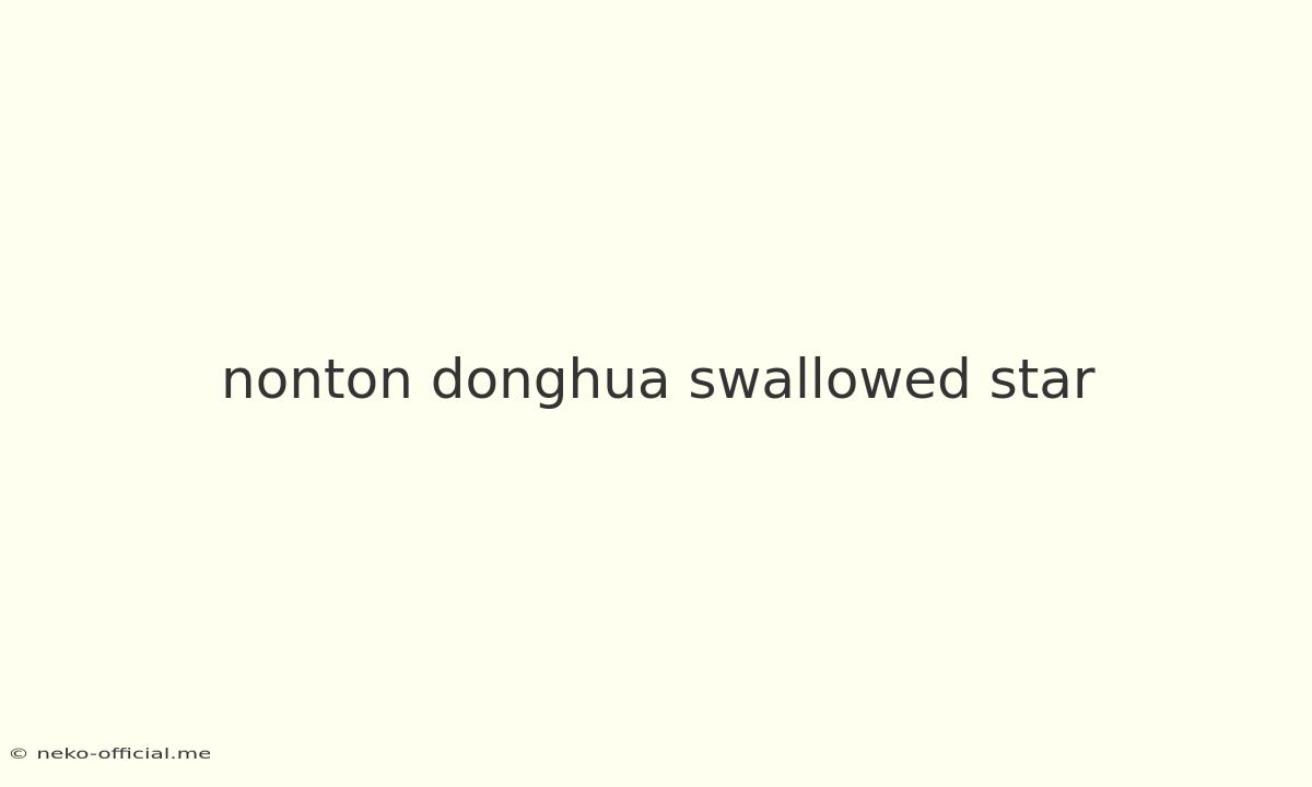 Nonton Donghua Swallowed Star