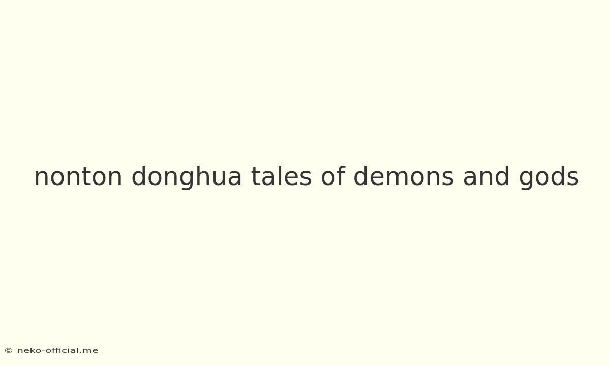 Nonton Donghua Tales Of Demons And Gods