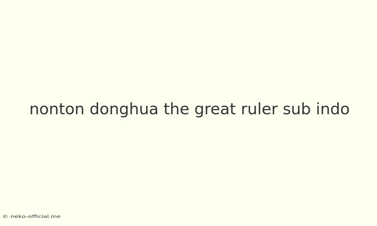 Nonton Donghua The Great Ruler Sub Indo