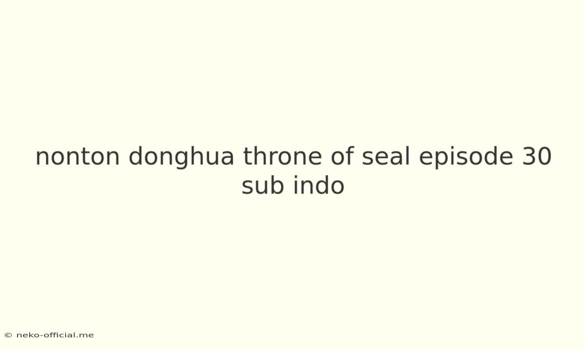 Nonton Donghua Throne Of Seal Episode 30 Sub Indo