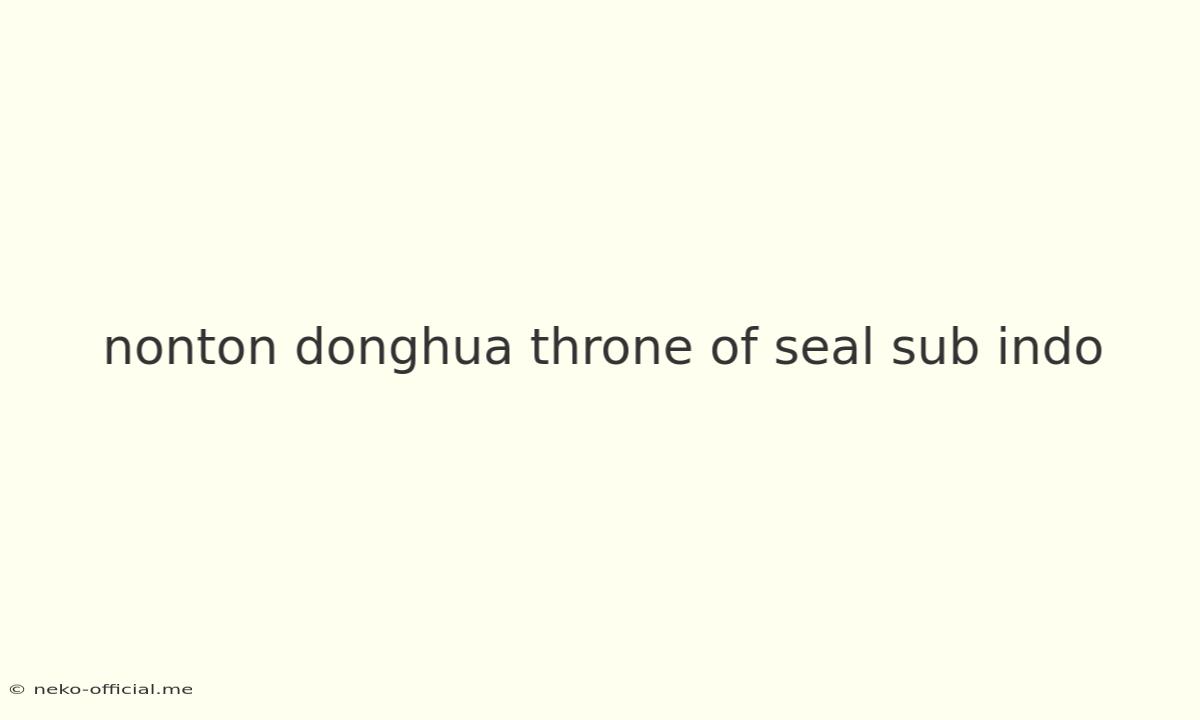 Nonton Donghua Throne Of Seal Sub Indo