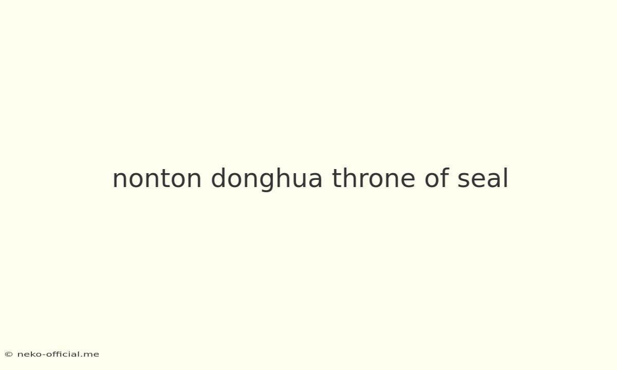 Nonton Donghua Throne Of Seal